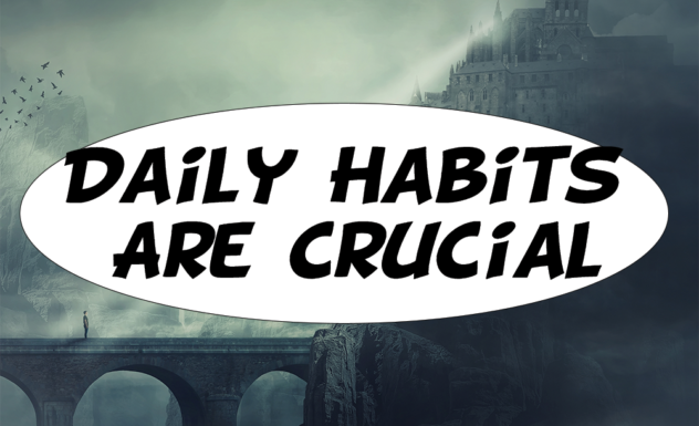 Daily Habits Are Crucial