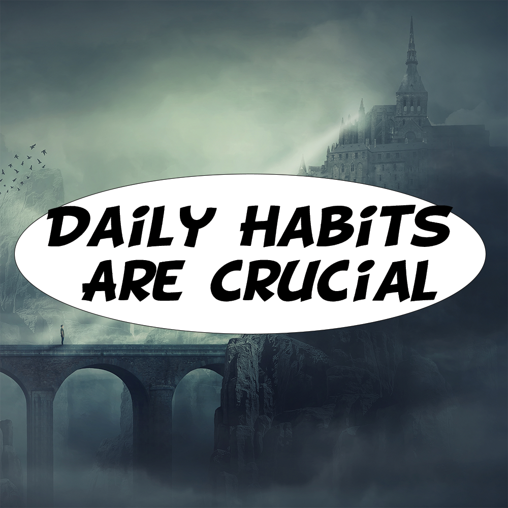 Daily Habits Are Crucial