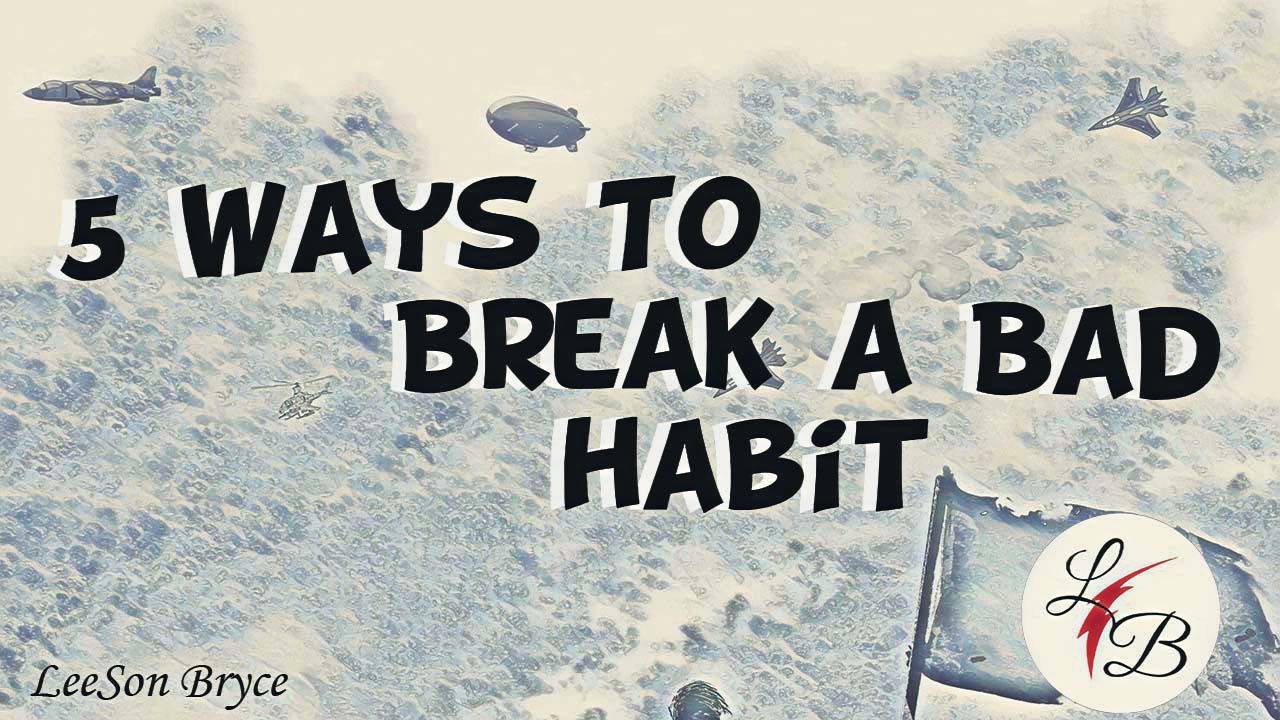 » 5 Ways To Break Bad Habits