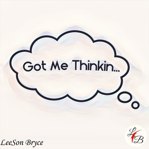 Got Me Thinkin - LeeSon Bryce