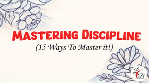 Mastering Discipline; 15 Ways to Master it!